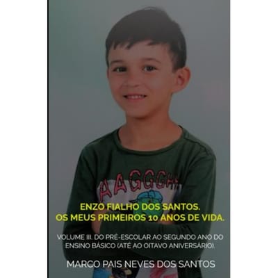 Enzo Fialho Dos Santos. Os Meus Primeiros 10 Anos De Vida. - Marco Pais Neves Dos Santos