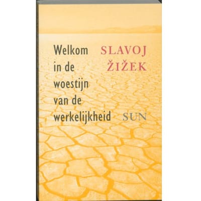 Welkom In De Woestijn Van De Werkelijkheid - S. Zizek