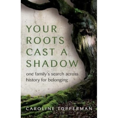 Your Roots Cast A Shadow - Caroline Topperman
