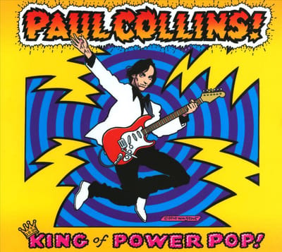 Paul Collins - King Of Power Pop