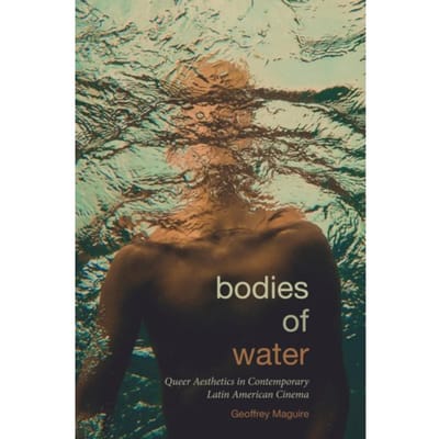 Bodies Of Water - Suny Series In Latin American Cinema - Geoffrey Maguire