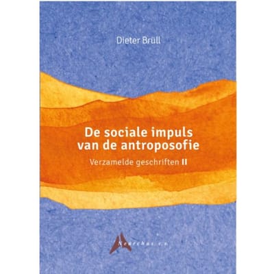 De Sociale Impuls Van De Antroposofie - Verzamelde Geschriften - Dieter Brüll