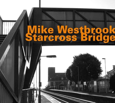 Mike Westbrook - Starcross Bridge (Solo Recording From December 2nd) (CD)