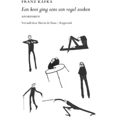 Een Kooi Ging Eens Een Vogel Zoeken - Franz Kafka