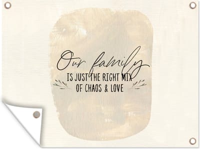 Muurdecoratie buiten Quotes - Spreuken - Our family is just the right mix of chaos & love - 160x120 cm - Tuindoek