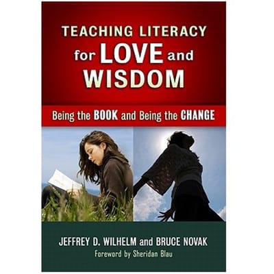 Teaching Literacy For Love And Wisdom - Wilhelm, Jeffrey D.