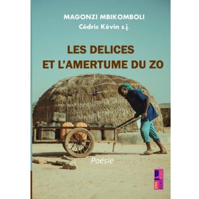 Les Délices Et L’amertume Du Zo - Cédric Kévin s.j. MAGONZI MBIK