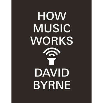 How Music Works - David Byrne