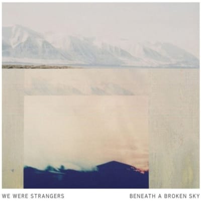 Beneath A Broken Sky - We Were Strangers
