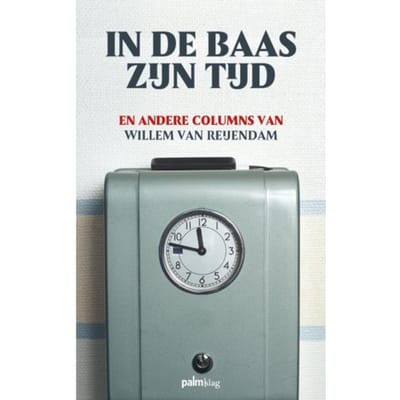 In De Baas Zijn Tijd - Willem van Reijendam