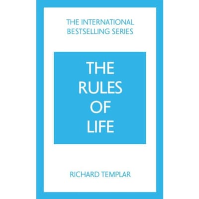 The Rules Of Life: A Personal Code For Living A Better, Happier, More Successful Kind Of Life - Richard Templar