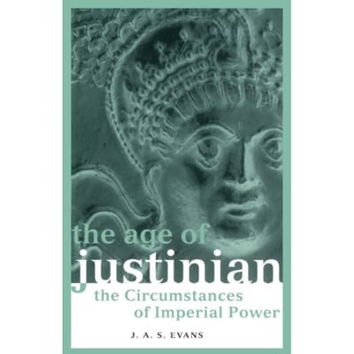 The Age Of Justinian - Roman Imperial Biographies - J. A. S. Evans