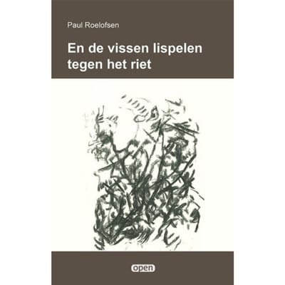 En De Vissen Lispelen Tegen Het Riet - Open - Paul Roelofsen