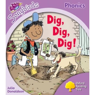 Oxford Reading Tree Songbirds Phonics: Level 1+: Dig, Dig, Dig! - Oxford Reading Tree Songbirds - Julia Donaldson