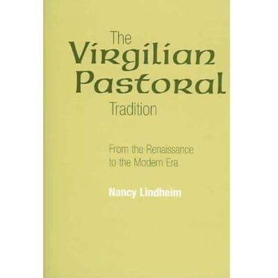 The Virgilian Pastoral Tradition - Nancy Lindheim