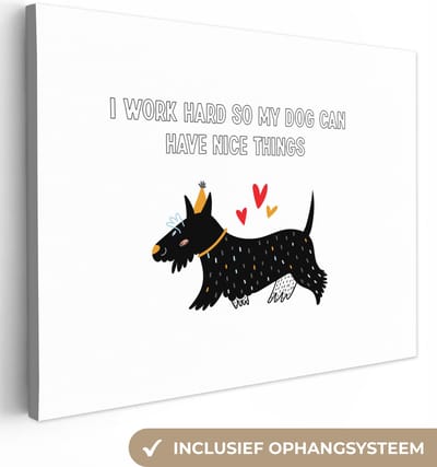 Canvas Schilderij Quotes - Spreuken - I work hard so my dog can have nice things - Honden - 40x30 cm - Wanddecoratie