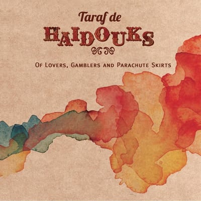 Taraf de Haïdouks - Of Lovers, Gamblers And Parachute Skirts (CD)