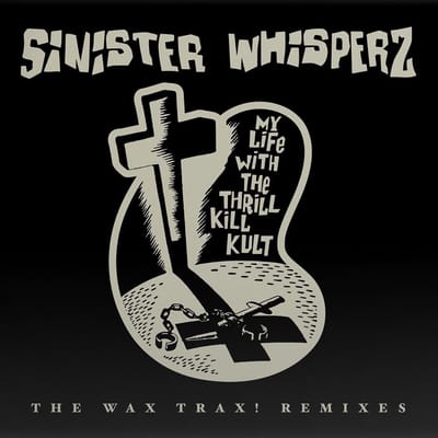 My Life With The Thrill Kill Kult - Sinister Whispers: The Wax Trax! Years Remixed (2 LP) (Coloured Vinyl) (RSD)