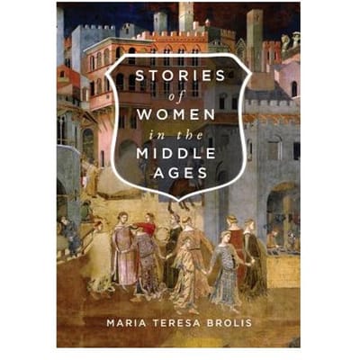 Stories Of Women In The Middle Ages - Maria Teresa Brolis
