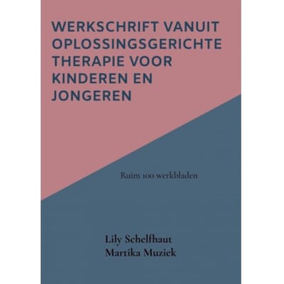 Werkschrift Vanuit Oplossingsgerichte Therapie Voor Kinderen En Jongeren - Lily Schelfhaut