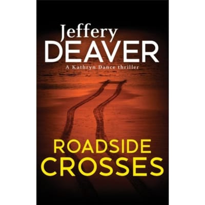 Roadside Crosses - Kathryn Dance Thrillers - Jeffery Deaver