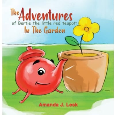 The Adventures Of Bertie The Little Red Teapot: In The Garden - Lesk, Amanda J.