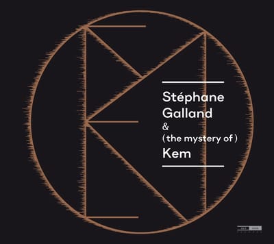 Stéphane Galland, Sylvain Debaisieux & Bram De Looze - Stéphane Galland & (The Mystery Of) Kem (CD)