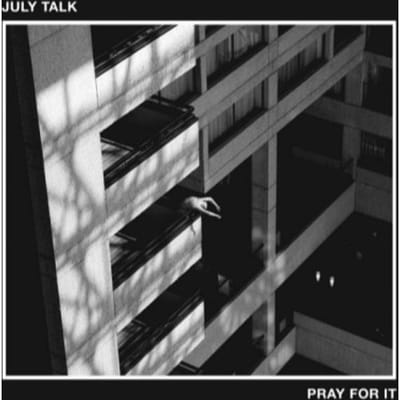 Pray For It - July Talk