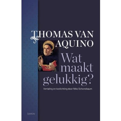 Wat Maakt Gelukkig? - Thomas van Aquino