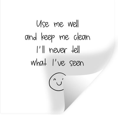 Muurstickers - Sticker Folie - Spreuken - Quotes - Use me well and keep me clean I'll never tell what I've seen - 100x100 cm - Plakfolie - Muurstickers Kinderkamer - Zelfklevend Behang XXL - Zelfklevend behangpapier - Stickerfolie