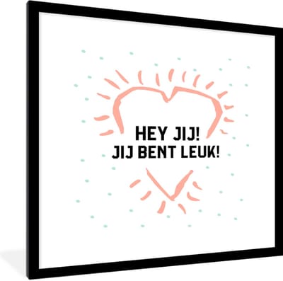 Fotolijst incl. Poster - Hey jij! Jij bent leuk! - Quotes - Spreuken - Vrienden - 40x40 cm - Posterlijst