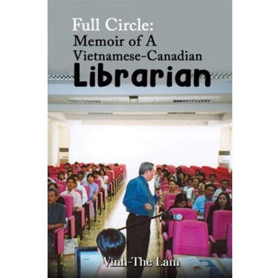 Full Circle: Memoir Of A Vietnamese-Canadian Librarian - Lam, Vinh-The