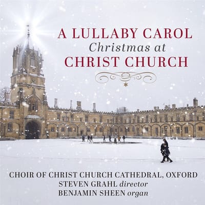 Benjamin Sheen, Choir Of Christ Church Cathedral Oxford & Steven Grahl - A Lullaby Carol Christmas At Christ Church (CD)