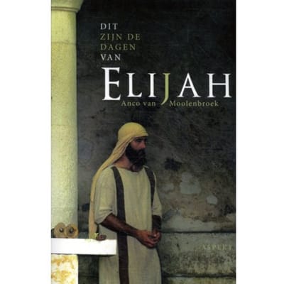 Dit Zijn De Dagen Van Elijah - Anco van Moolenbroek