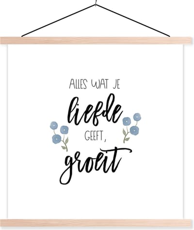 Posterhanger incl. Poster 40x40 cm - Schoolplaat - Spreuken - Quotes - Alles wat je liefde geeft, groeit - Textielposter - Blanke latten