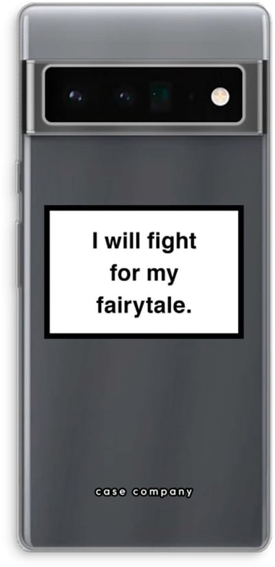 Case Company® - Hoesje geschikt voor Google Pixel 6 Pro hoesje - Fight for my fairytale - Soft Cover Telefoonhoesje - Bescherming aan alle Kanten en Schermrand