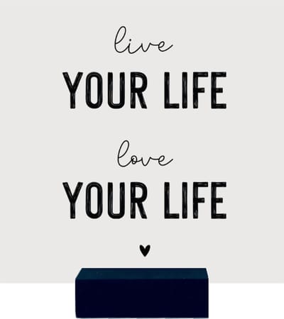 LIVE YOUR LIFE, LOVE YOUR LIFE | tegeltje van forex | 13 x 13 cm | met zwarte houder