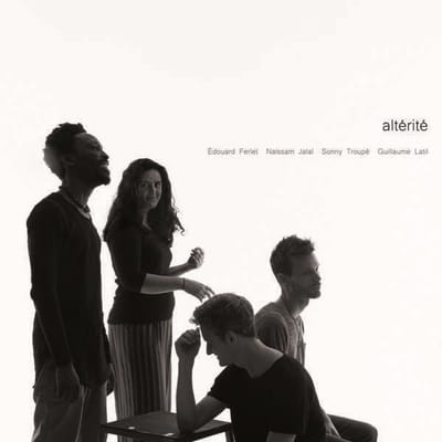 Edouard Ferlet, Naissam Jalal, Sonny Troupé, Guillaume Latil - Altérité (CD)