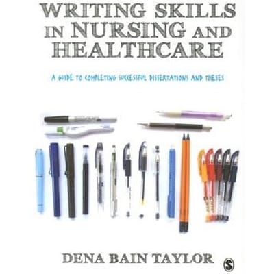 Writing Skills In Nursing And Healthcare: A Guide To Completing Successful Dissertations And Theses - Taylor