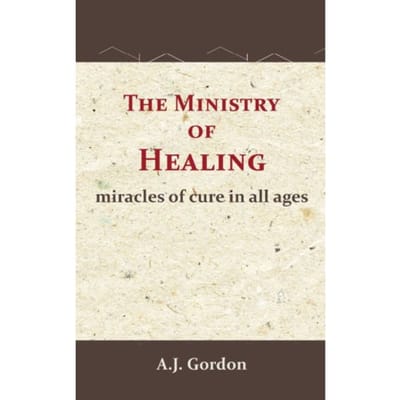 The Ministry Of Healing - A.J. Gordon