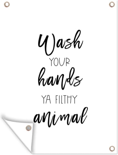 Muurdecoratie buiten Spreuken - Quotes - Wash your hands ya filthy animal - Wassen - Hand - 120x160 cm - Tuindoek