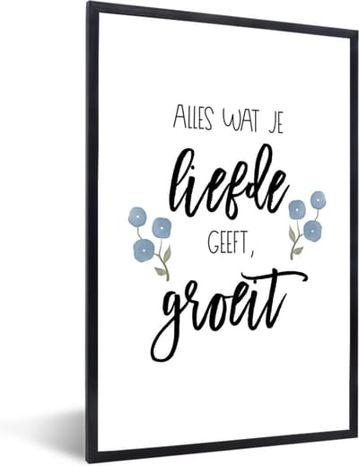 Fotolijst incl. Poster - Spreuken - Alles wat je liefde geeft, groeit - Quotes - 40x60 cm - Posterlijst