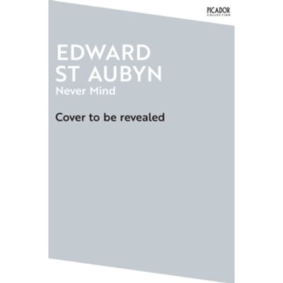Never Mind - Picador Collection - Edward St Aubyn