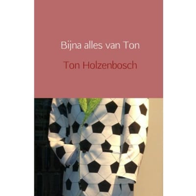 Bijna Alles Van Ton - Ton Holzenbosch