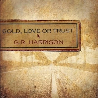 G.R. Harrison - Gold, Love Or Trust (CD)