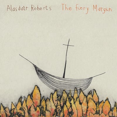 The Fiery Margin - Alasdair Roberts
