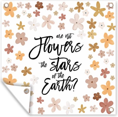Tuin poster Spreuken - Are not flowers the stars of the earth? - Quotes - 200x200 cm - Tuindoek