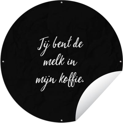 Tuincirkel Jij bent de melk in mijn koffie - Koffie - Quotes - Spreuken - Espresso - 60x60 cm - Ronde Tuinposter - Buiten