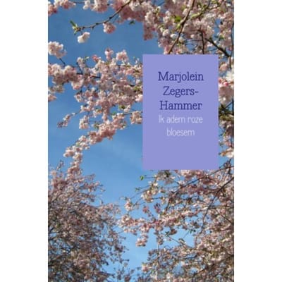 Ik Adem Roze Bloesem - Marjolein Zegers-Hammer