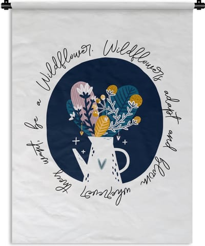 Wandkleed - Wanddoek - Wildflowers adapt and bloom wherever they want, be a Wildflower - Quotes - Spreuken - 90x120 cm - Wandtapijt